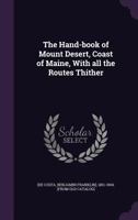 The hand-book of Mount Desert, coast of Maine, with all the routes thither 3337145787 Book Cover