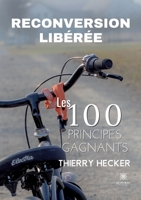 Reconversion libérée: Les 100 principes gagnants B09XGPPBHH Book Cover