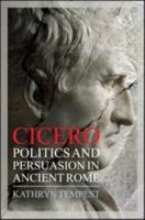 Cicero: Politics and Persuasion in Ancient Rome 147253056X Book Cover