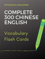 Complete 300 Chinese English Vocabulary Flash Card: Learning Full Basic Vocabulary builder with big flashcards games for beginners to advanced level, kids and adults to practice for HSK, AP, IGCSE, GC 1097112241 Book Cover