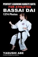 Perfect Learning Karate Kata For Athletes: Bassai dai: To the best of my knowledge, this is the first book to focus only on karate "kata" illustrated with plenty of pictures. This book demonstrates de 1467971928 Book Cover