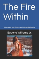 The Fire Within: A Journey of Love, Destiny, and Unbreakable Resolve B0FXHJ93MK Book Cover