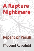 A Rapture Nightmare: Repent or Perish B0FD85D1WF Book Cover