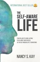 The Self-Aware Life: Four Pillars to Long-Lasting Fulfillment and Success as You Go Through Life’s Transitions 1982068620 Book Cover