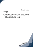 2017 - Chroniques d'une élection chamboule-tout (French Edition) 2342157967 Book Cover