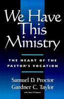 We Have This Ministry: The Heart of the Pastor's Vocation 0817012486 Book Cover
