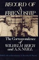 Record of a Friendship: The Correspondence Between Wilhelm Reich and A.S. Neill, 1936-57 0374517703 Book Cover