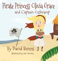 Pirate Princess Olivia Grace and Captain Oxswamp 0578510340 Book Cover