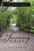 Surviving Grief: The Little Guide to Cope With Loss 1449717683 Book Cover
