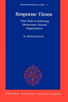 Response Times: Their Role in Inferring Elementary Mental Organization (Oxford Psychology Series) 0195036425 Book Cover