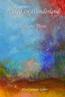 Naked in Wonderland : Volume Three 0999885847 Book Cover