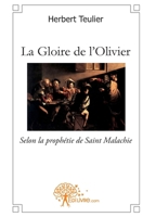 La Gloire de l'Olivier: Selon la prophétie de Saint Malachie (French Edition) 2812121858 Book Cover