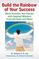 Build the Rainbow of Your Success 1479343277 Book Cover