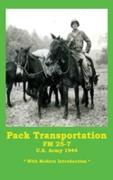 Pack Transportation FM 25-7 U.S. Army 1944: With Modern Introduction 1735322229 Book Cover