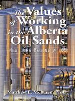 The Values of Working in the Alberta Oil Sands: New Life Begins at 65 1496947150 Book Cover