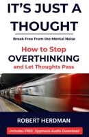It's Just a Thought: How to Stop Overthinking and Learn to Let Thoughts Pass B0GXY99RYS Book Cover