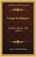 Voyage En Bulgarie: Pendant L'Annee 1841 (1845) 1160759049 Book Cover