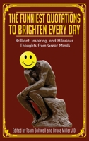 The Funniest Quotations to Brighten Every Day: Brilliant, Inspiring, and Hilarious Thoughts from Great Minds 1991048076 Book Cover