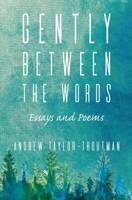 Gently Between the Words: Essays and Poems 1611533384 Book Cover