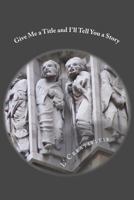 Give Me a Title and I'll Tell You a Story: Compilation 1535459735 Book Cover