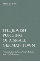 Jewish Purging of a Small German Town : Personal Recollection, Private Letters, and Oral Testimony 1350450189 Book Cover