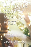 PUT YOUR OWN MASK ON FIRST: The Unfiltered Truth About Dating, Marriage, and the Joy of Staying Single B0HKCVZ26M Book Cover
