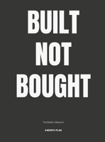 Built Not Bought: The Builders Blueprint — Track Your Vision One Part at a Time: The Builder's Blueprint B0GBS7GB5Z Book Cover