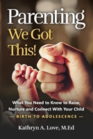 Parenting: We Got This: Building a Solid Foundation for Effective Parenting From Birth to Adolescence 1990830684 Book Cover