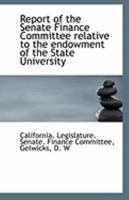 Report of the Senate Finance Committee relative to the endowment of the State University 1113298286 Book Cover