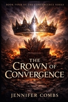 THE CROWN OF CONVERGENCE (The Convergence Series) B0GNGSLFVL Book Cover
