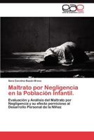 Maltrato por Negligencia en la Población Infantil.: Evaluación y Análisis del Maltrato por Negligencia y su efecto pernicioso al Desarrollo Personal de la NIñez 3845490993 Book Cover