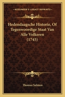 Hedendaagsche Historie, of Tegenwoordige Staat Van Alle Volkeren: In Opzigte Hunner Landsgelegenheid, Personen, Klederen, Gebouwen, Zeden, Wetten, Gew 1166070166 Book Cover