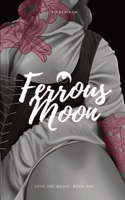 Ferrous Moon: Love and Magic - Book One 1087987067 Book Cover