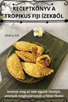 Receptkönyv a Tropikus Fiji ÍzekbOl (Hungarian Edition) 183611091X Book Cover