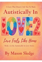 Autistically In Love 2: Love Feels Like Home B0H96YC541 Book Cover