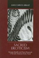 Sacred Eroticism: Georges Bataille And Pierre Klossowski in the Latin America Erotic Novel (The Bucknell Studies in Latin American Literature and Theory) 0838756255 Book Cover