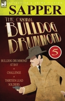 The Original Bulldog Drummond: 5-Bulldog Drummond at Bay, Challenge & Thirteen Lead Soldiers 0857060333 Book Cover