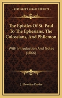 The Epistles Of St. Paul To The Ephesians, The Colossians, And Philemon: With Introduction And Notes 1437285589 Book Cover