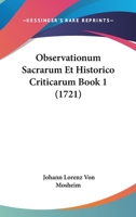Observationum Sacrarum Et Historico Criticarum Book 1 (1721) 1166203840 Book Cover
