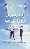 Dancing with the Waves: Bevan and Chrystal's Miami Odyssey B0CD94KSGF Book Cover