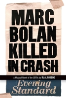 Marc Bolan Killed in Crash: A musical novel of the 1970s 0984253947 Book Cover