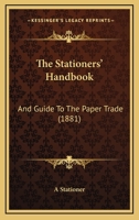 The Stationers' Handbook: And Guide To The Paper Trade 1437284256 Book Cover