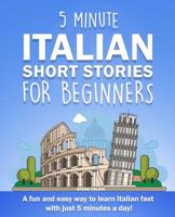 5 Minute Italian Short Stories for Beginners: A fun and easy way to learn Italian fast with just 5 minutes a day! 1072836661 Book Cover