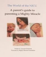 The World of the NICU: A parent's guide to parenting a Mighty Miracle 069291501X Book Cover
