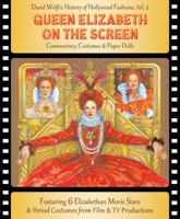 Queen Elizabeth on the Screen: David Wolfe's History of Hollywood Fashions, Commentary, Costumes and Paper Dolls 1942490178 Book Cover