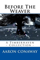 Before The Weaver: A Timberhaven Collection 0692182047 Book Cover