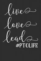 Live Love Lead PTO Life: Blank Lined Notebook Journal - Journal for Parent Teachers Organisation Moms 170211662X Book Cover