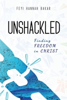 Unshackled: Finding Freedom in Christ B0DQXW5PL4 Book Cover
