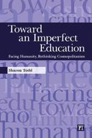 Toward an Imperfect Education: Facing Humanity, Rethinking Cosmopolitanism 1594516227 Book Cover