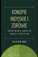 Konopie indyjskie i zdrowie: Odkrywanie nowych granic medycyny B0CFZBYF9N Book Cover